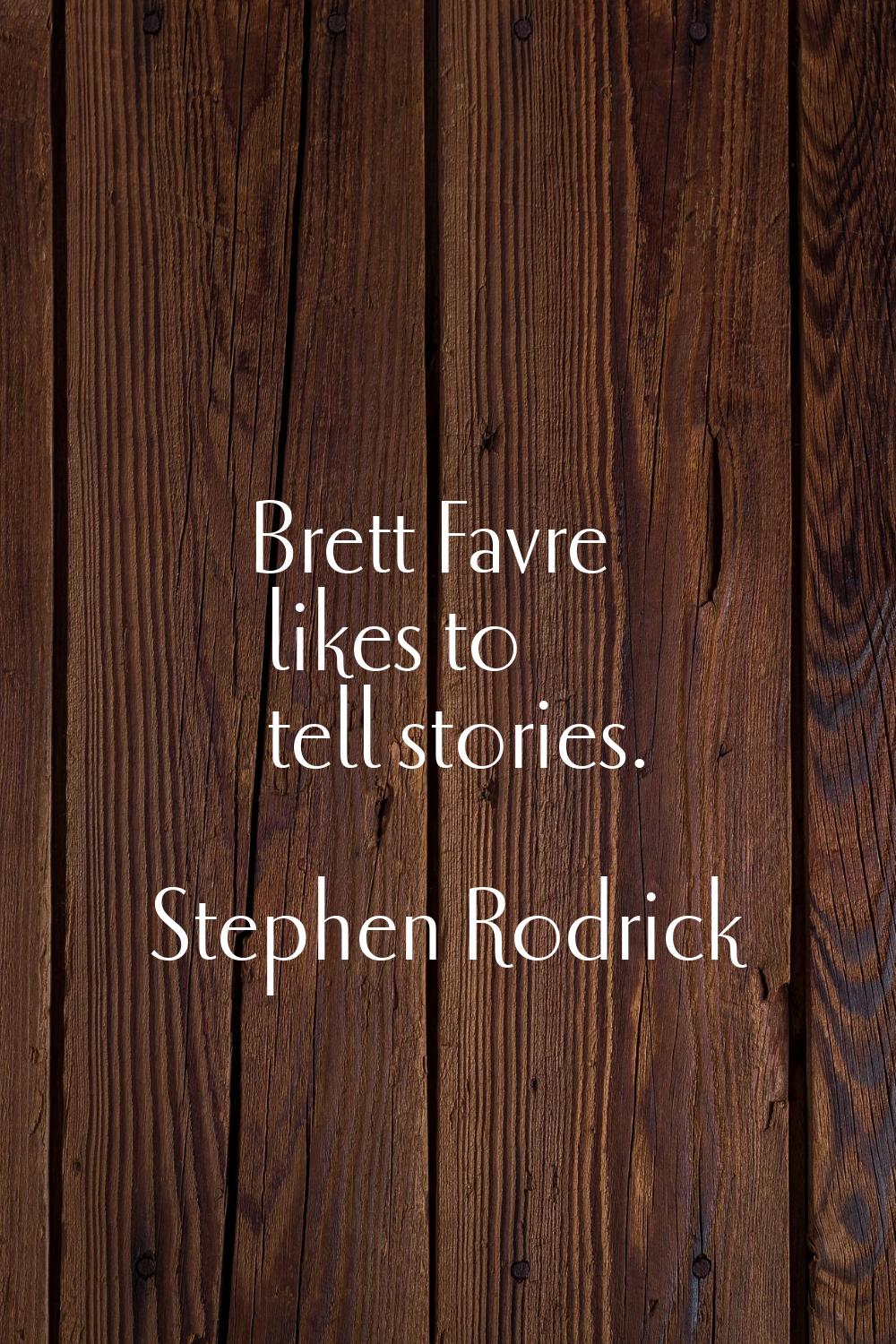 Brett Favre likes to tell stories.