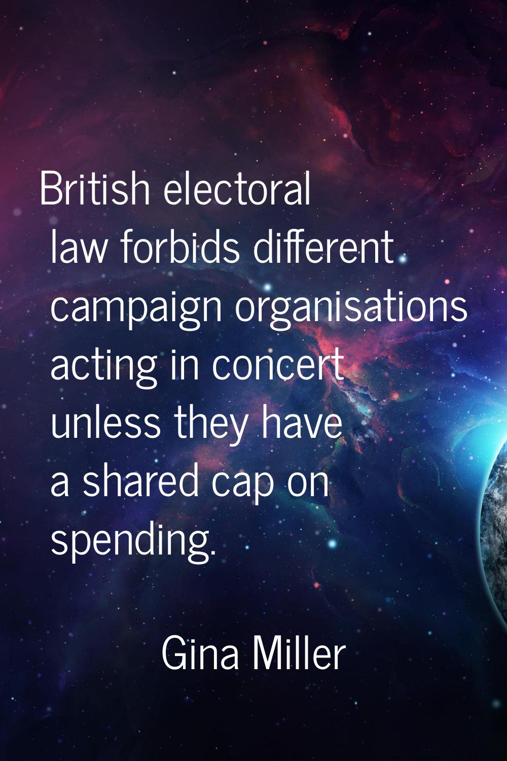 British electoral law forbids different campaign organisations acting in concert unless they have a