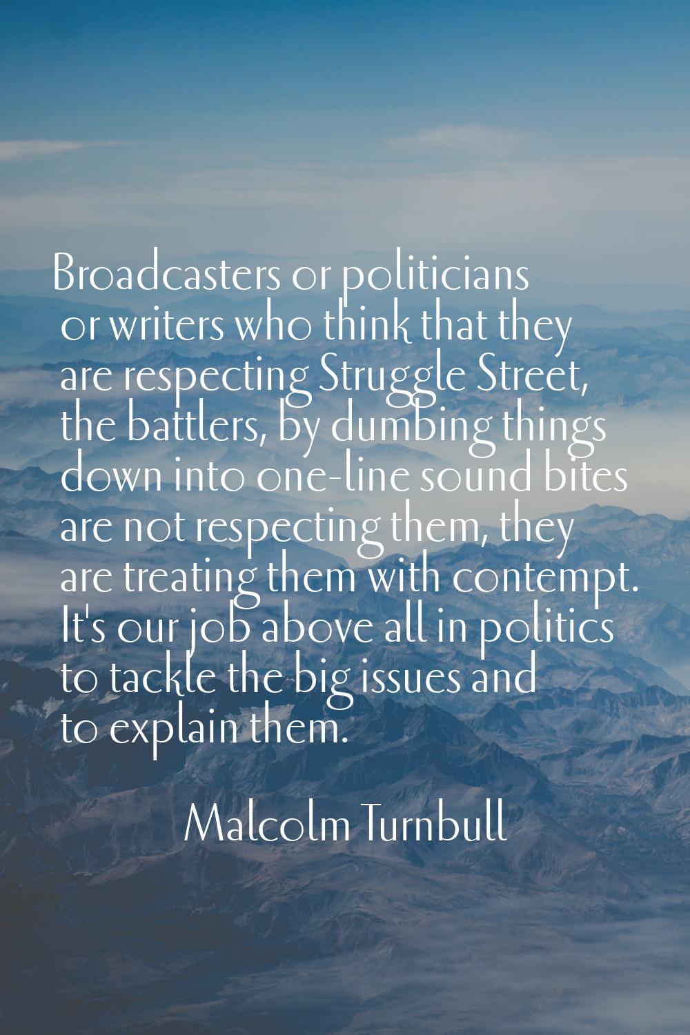 Broadcasters or politicians or writers who think that they are respecting Struggle Street, the batt
