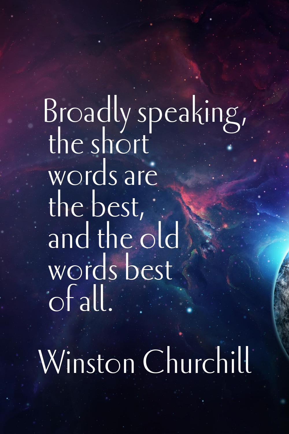 Broadly speaking, the short words are the best, and the old words best of all.