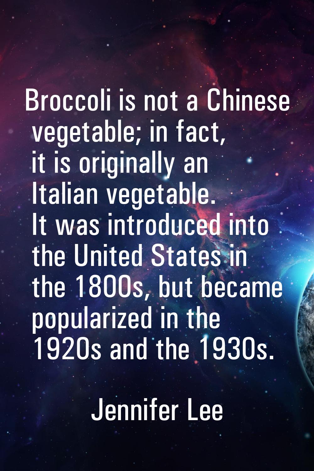 Broccoli is not a Chinese vegetable; in fact, it is originally an Italian vegetable. It was introdu