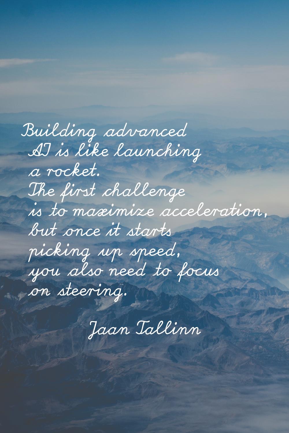 Building advanced AI is like launching a rocket. The first challenge is to maximize acceleration, b