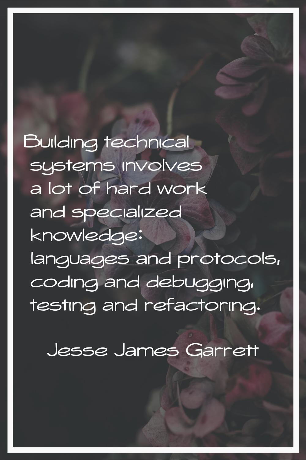 Building technical systems involves a lot of hard work and specialized knowledge: languages and pro
