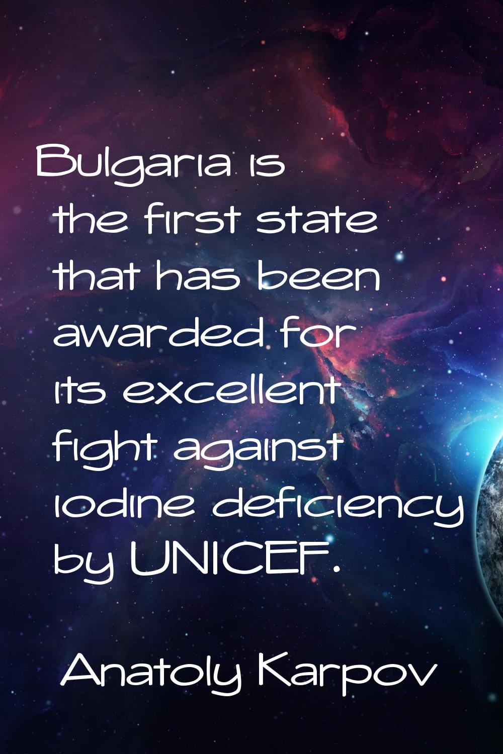 Bulgaria is the first state that has been awarded for its excellent fight against iodine deficiency