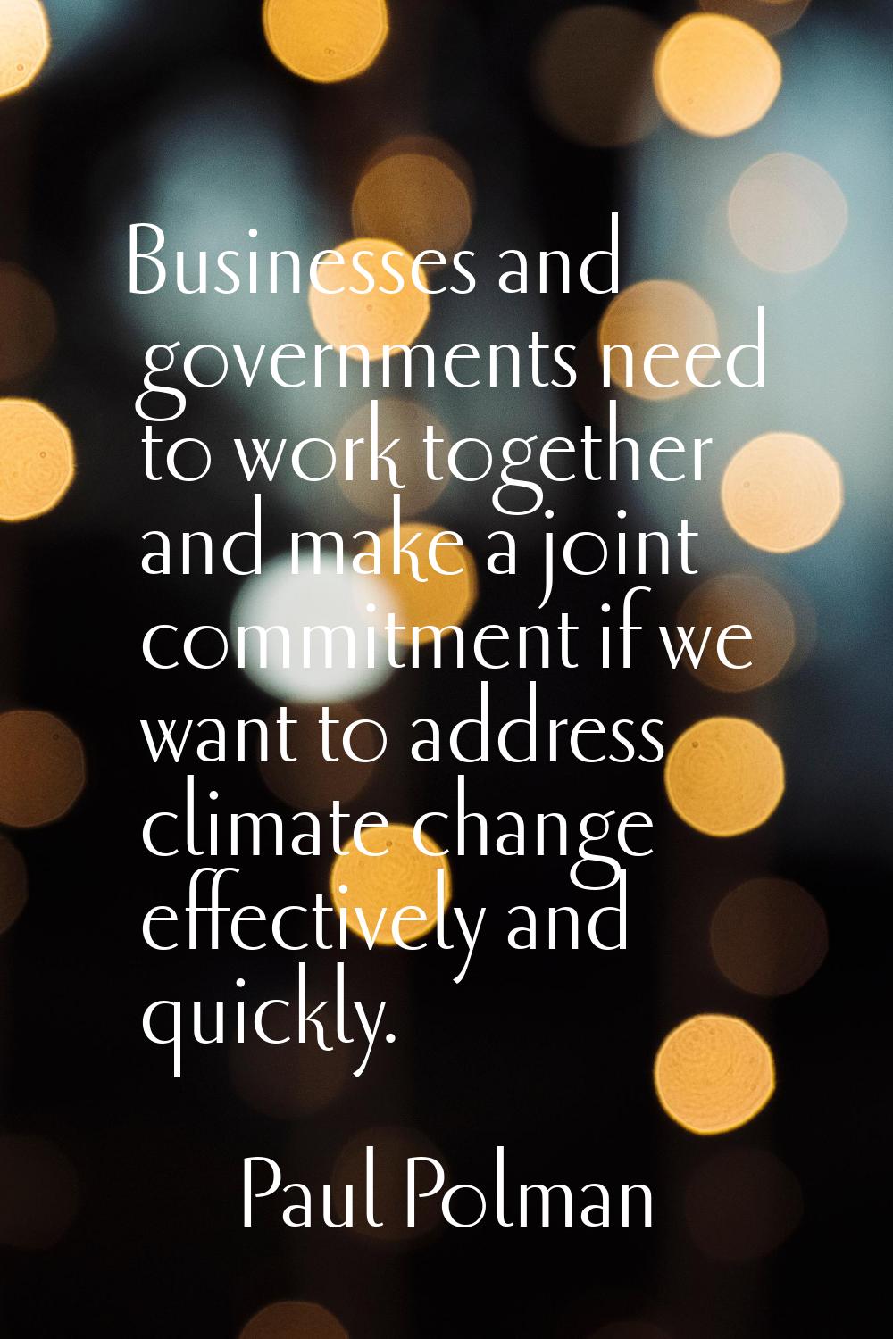 Businesses and governments need to work together and make a joint commitment if we want to address 