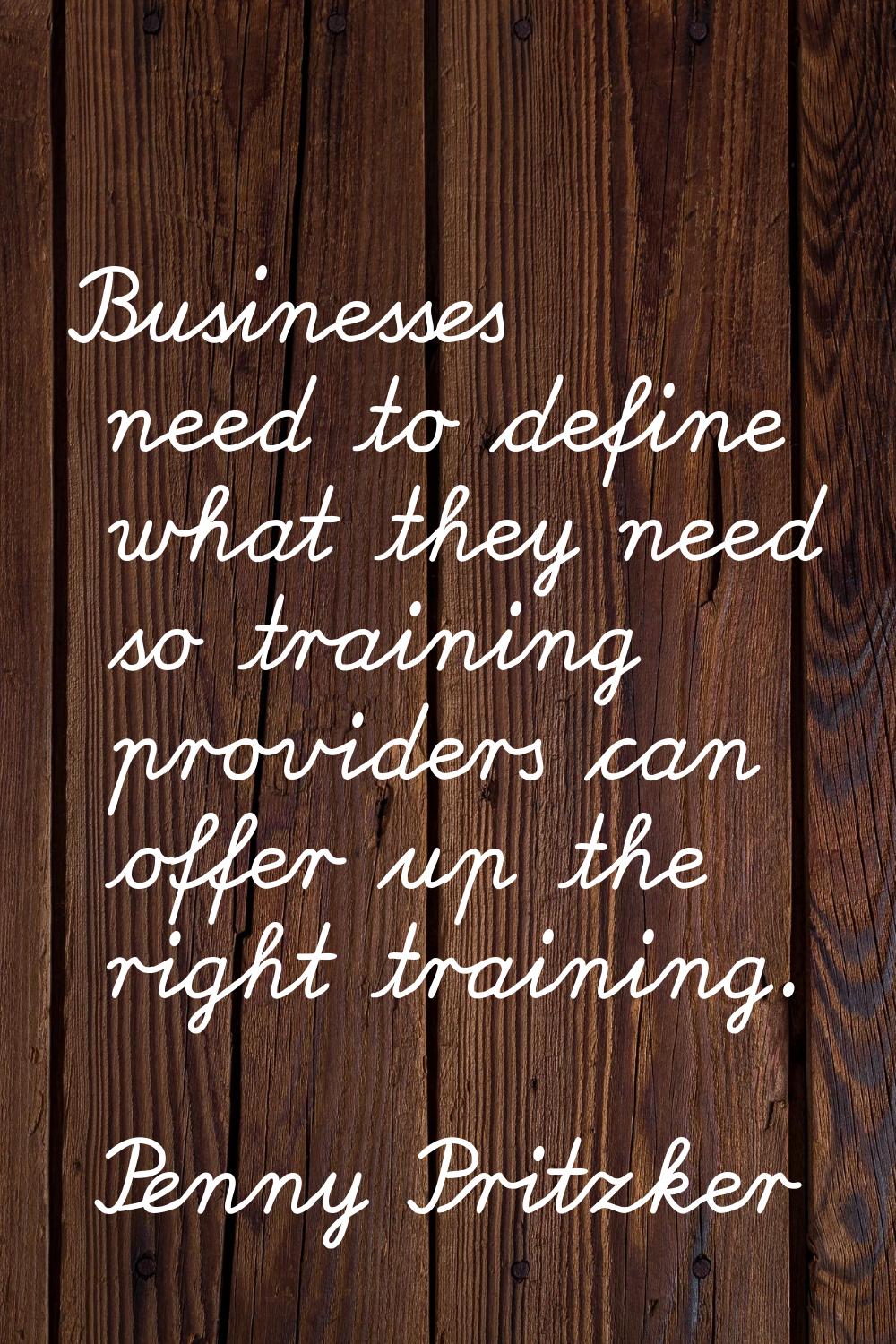 Businesses need to define what they need so training providers can offer up the right training.