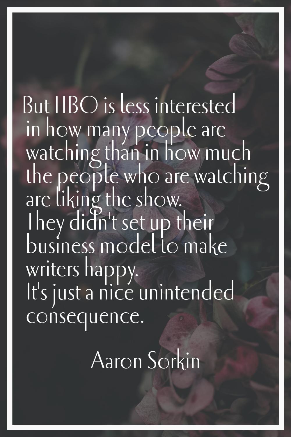 But HBO is less interested in how many people are watching than in how much the people who are watc