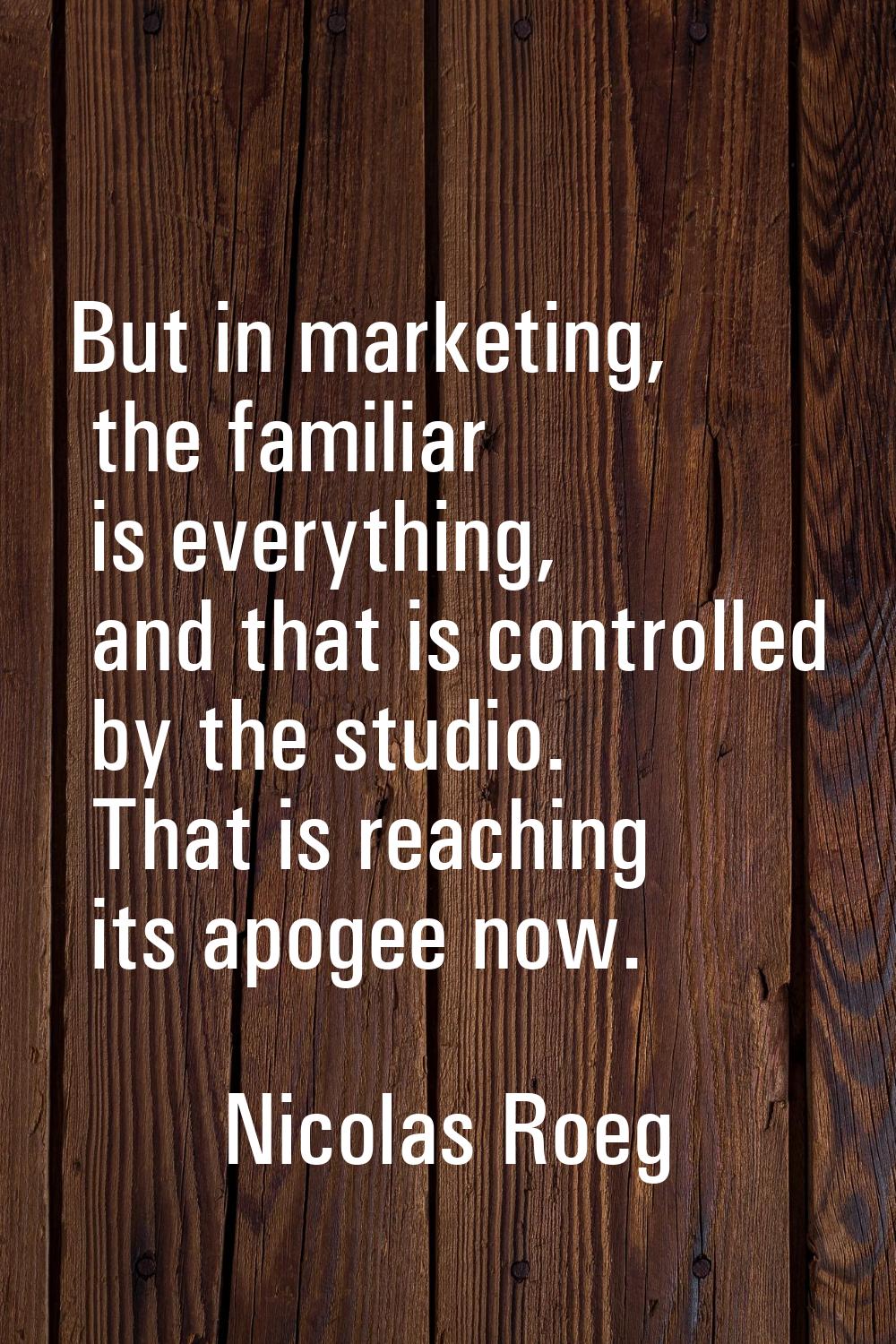 But in marketing, the familiar is everything, and that is controlled by the studio. That is reachin