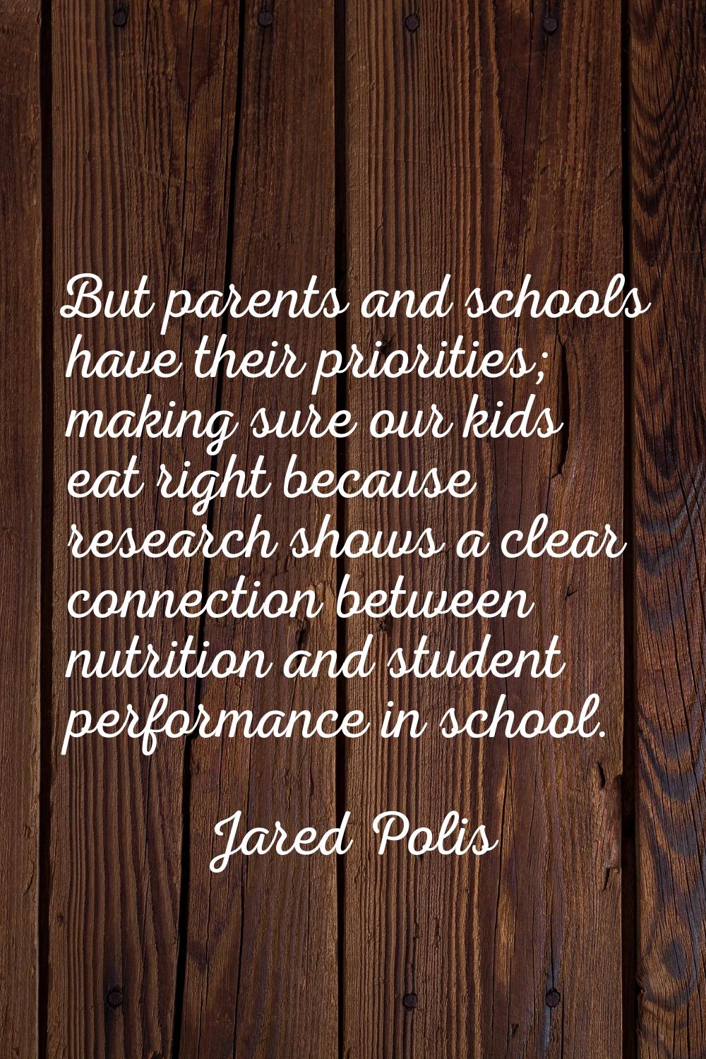 But parents and schools have their priorities; making sure our kids eat right because research show