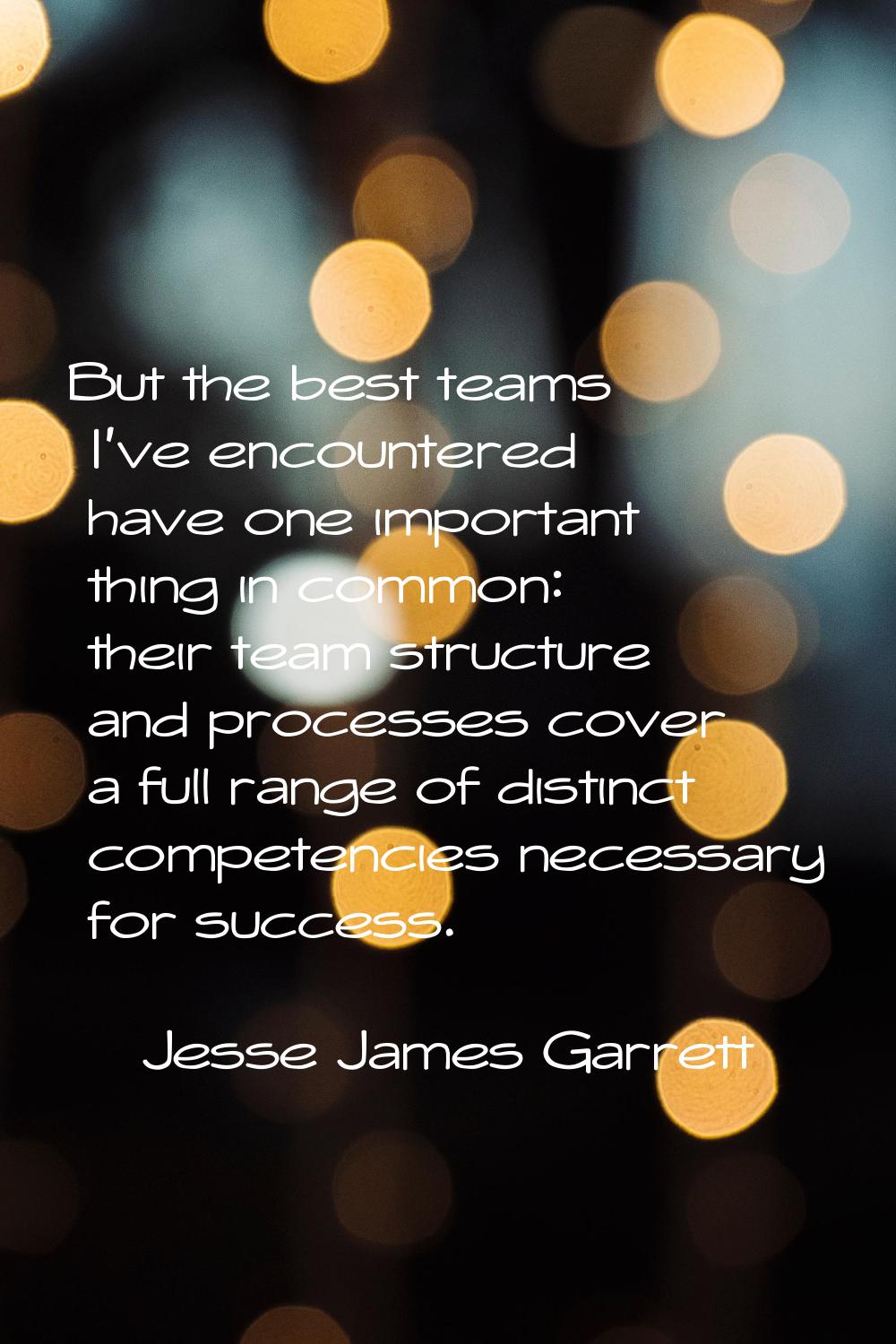 But the best teams I've encountered have one important thing in common: their team structure and pr