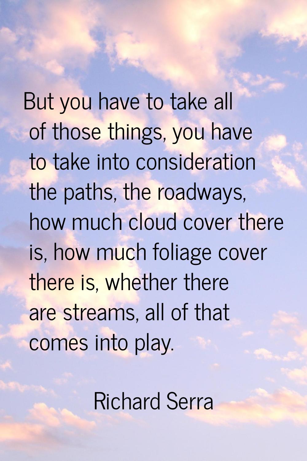 But you have to take all of those things, you have to take into consideration the paths, the roadwa
