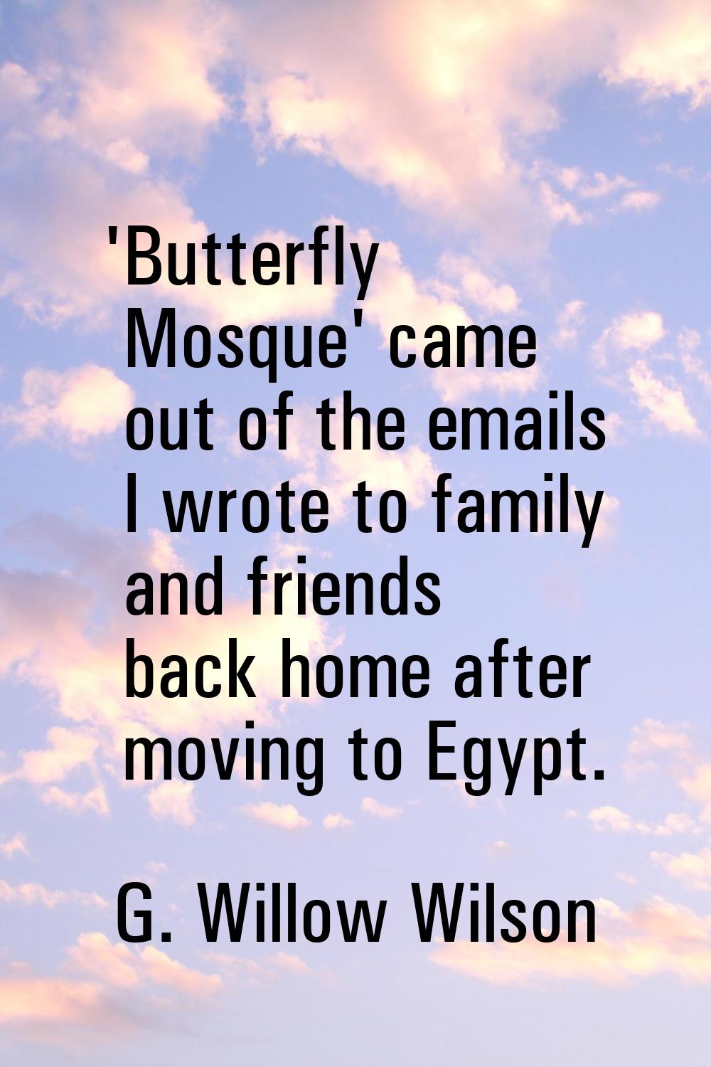 'Butterfly Mosque' came out of the emails I wrote to family and friends back home after moving to E