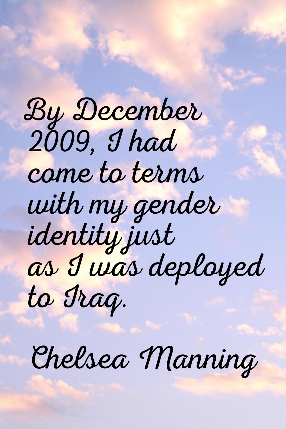 By December 2009, I had come to terms with my gender identity just as I was deployed to Iraq.