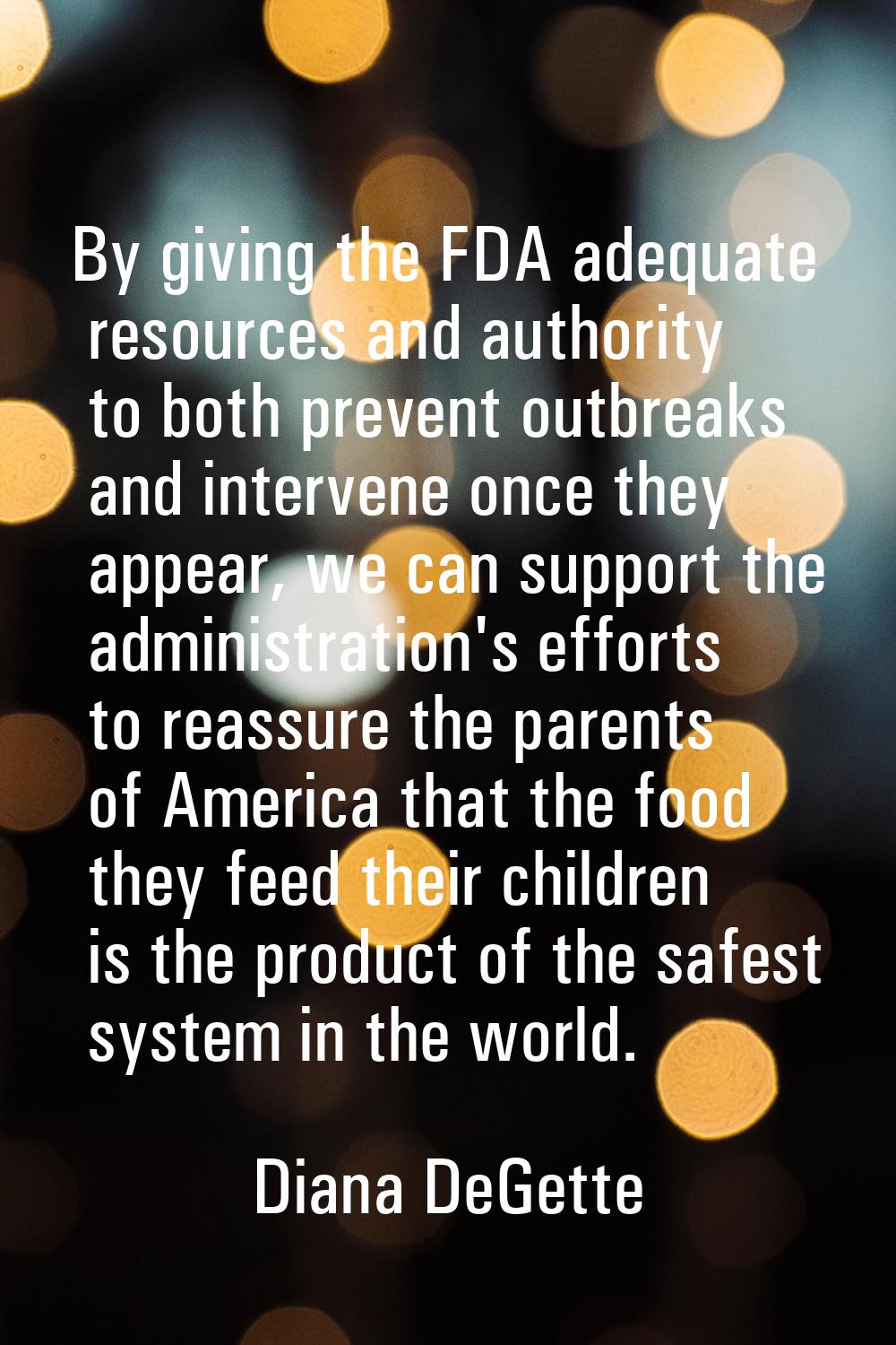 By giving the FDA adequate resources and authority to both prevent outbreaks and intervene once the