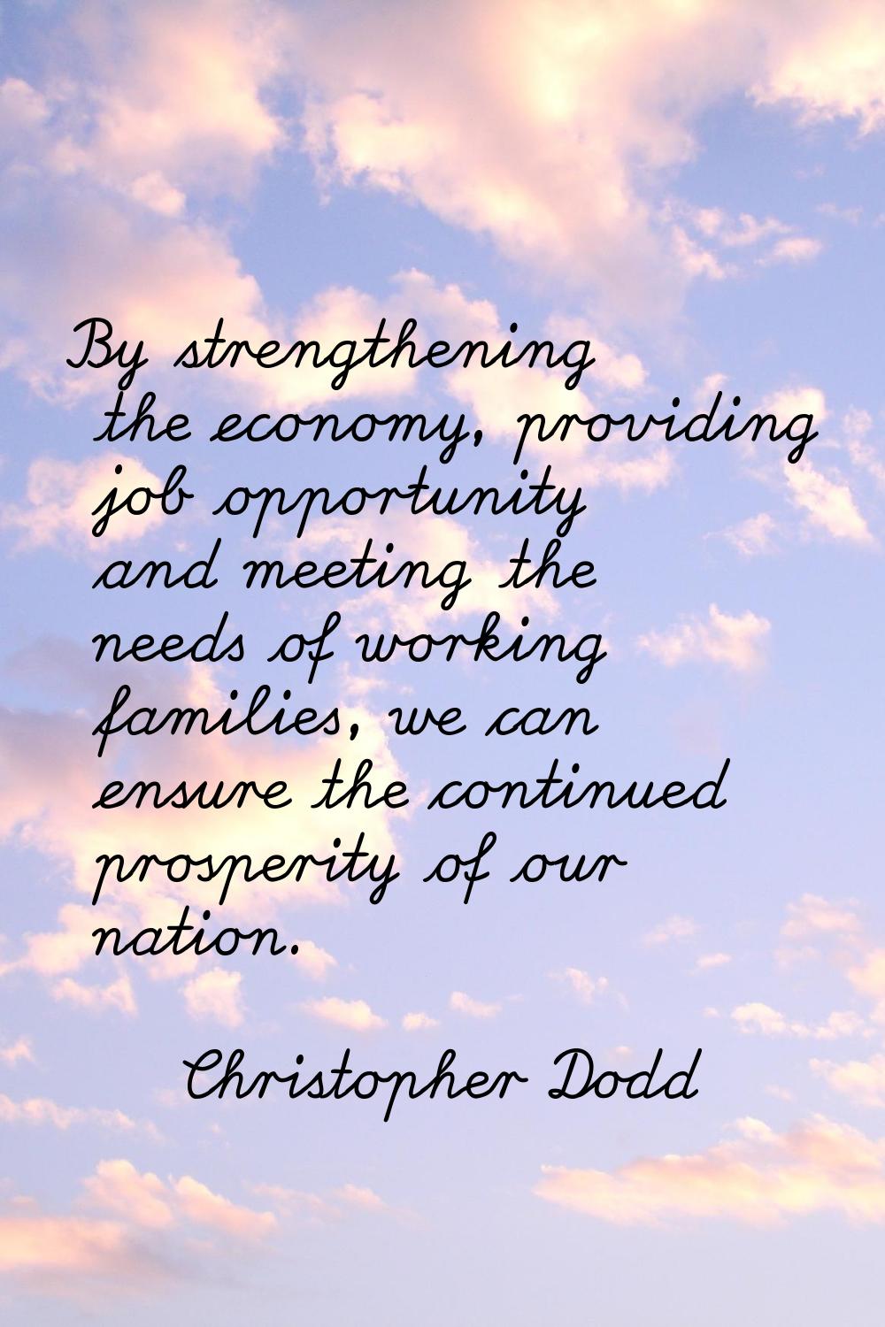 By strengthening the economy, providing job opportunity and meeting the needs of working families, 