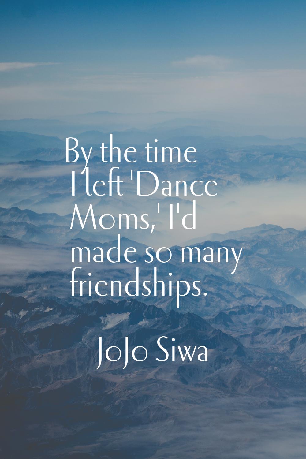 By the time I left 'Dance Moms,' I'd made so many friendships.