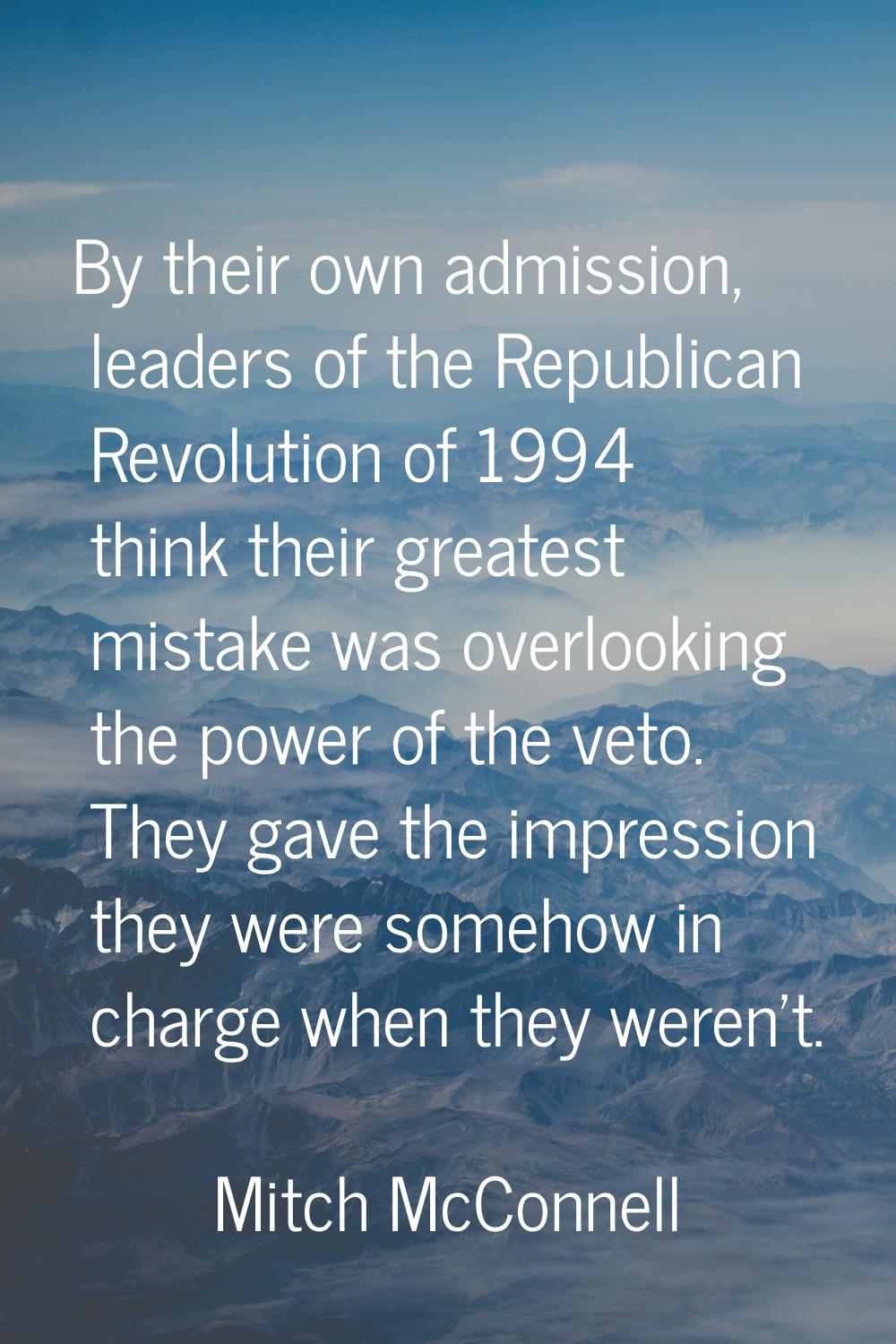 By their own admission, leaders of the Republican Revolution of 1994 think their greatest mistake w