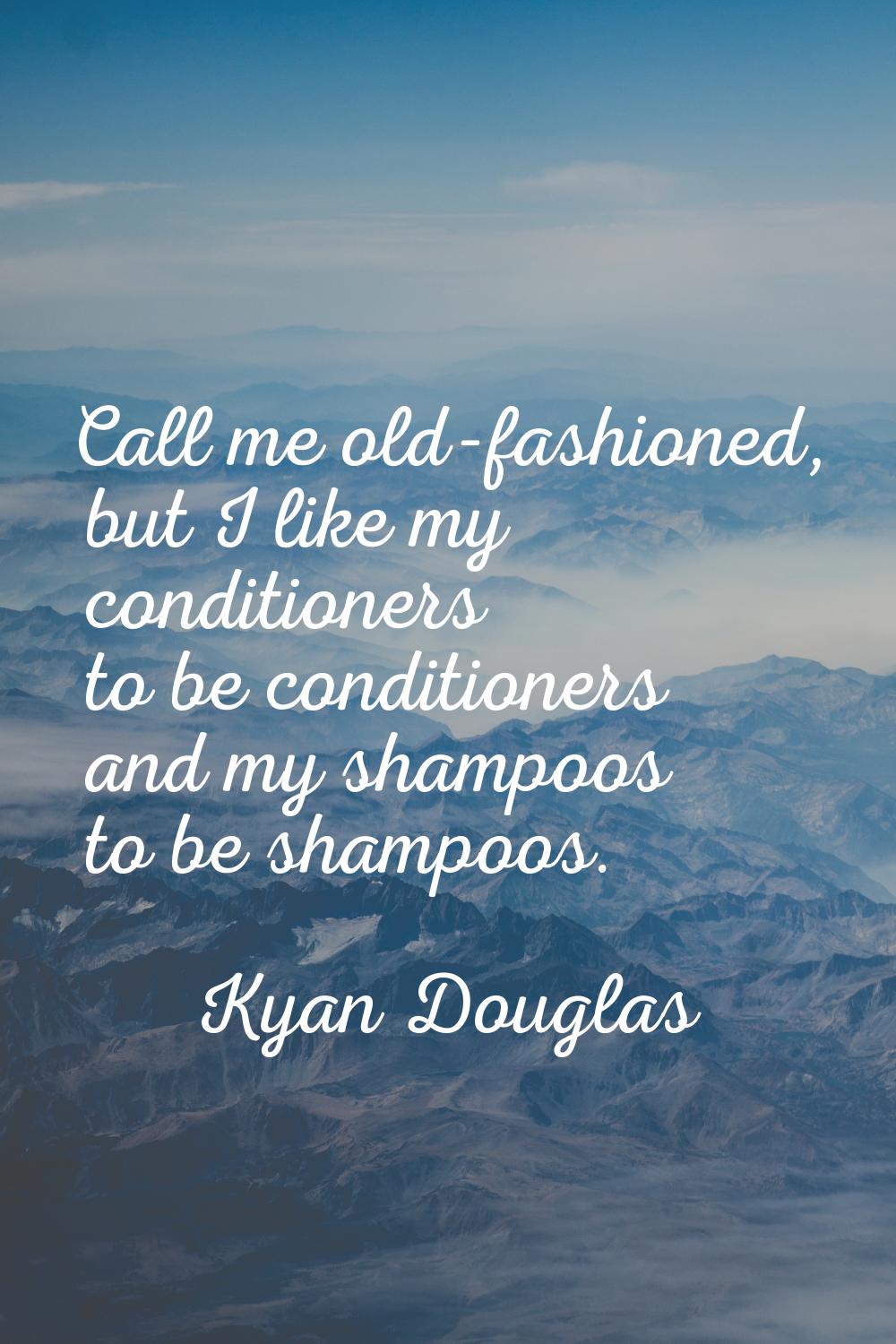 Call me old-fashioned, but I like my conditioners to be conditioners and my shampoos to be shampoos
