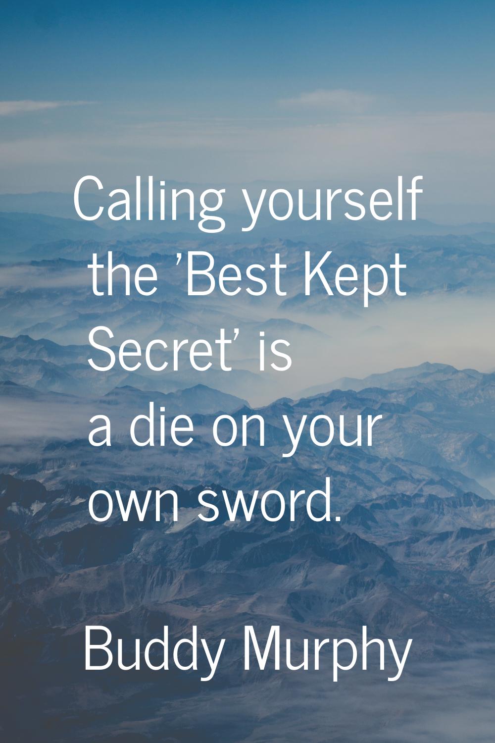 Calling yourself the 'Best Kept Secret' is a die on your own sword.