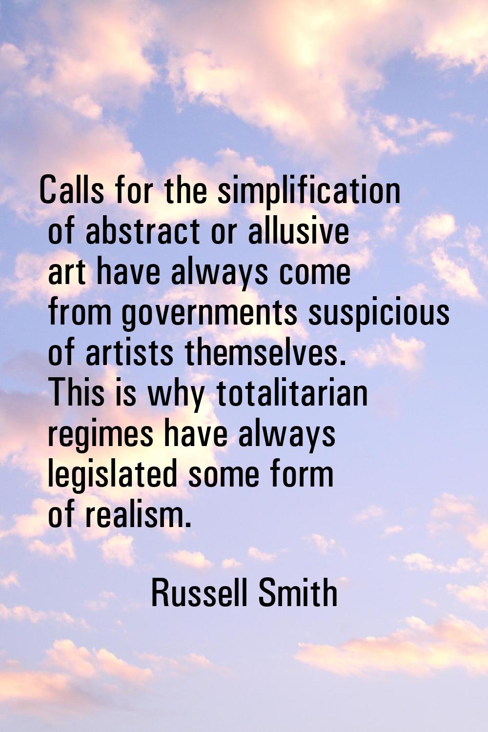 Calls for the simplification of abstract or allusive art have always come from governments suspicio