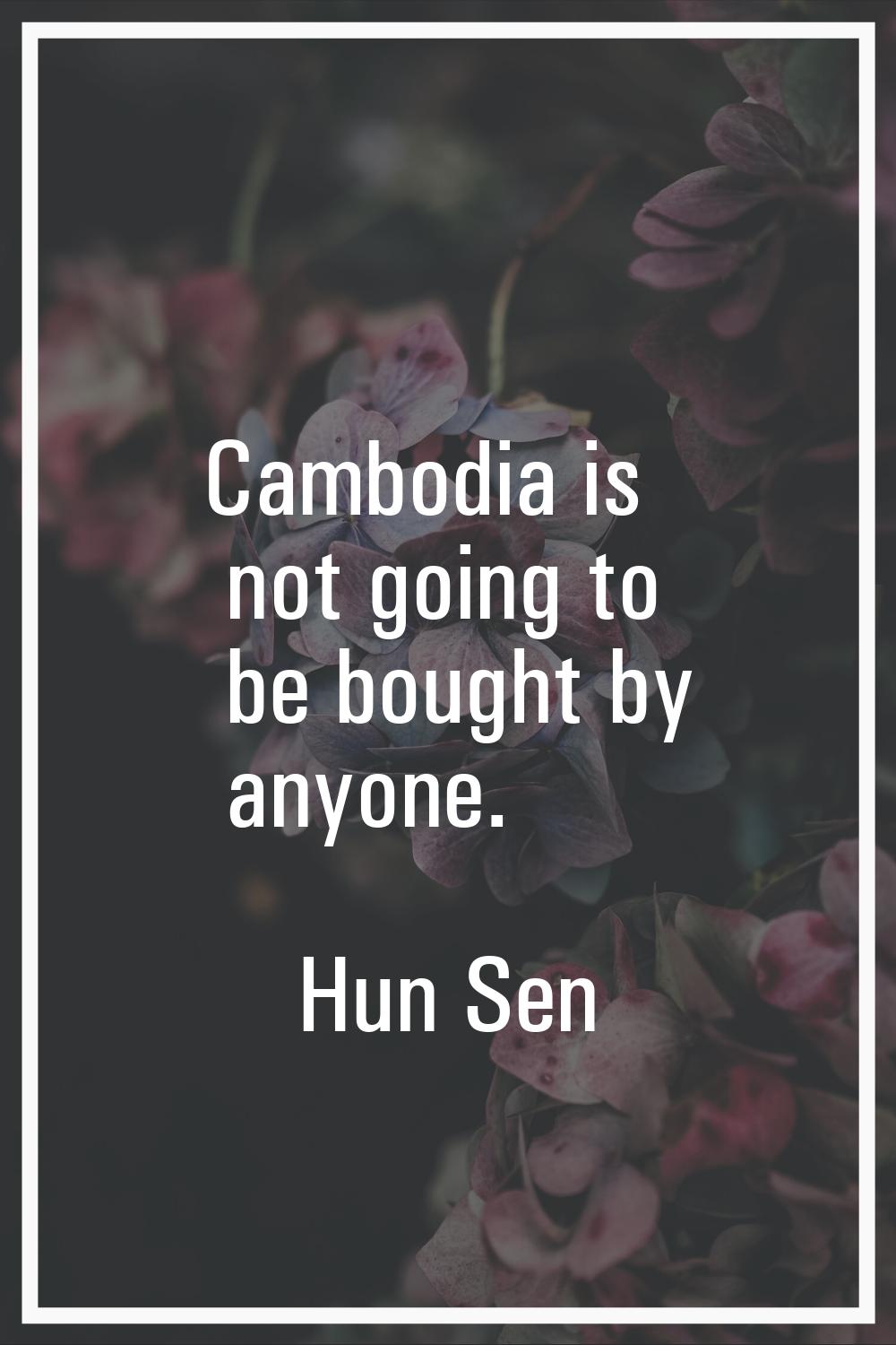 Cambodia is not going to be bought by anyone.