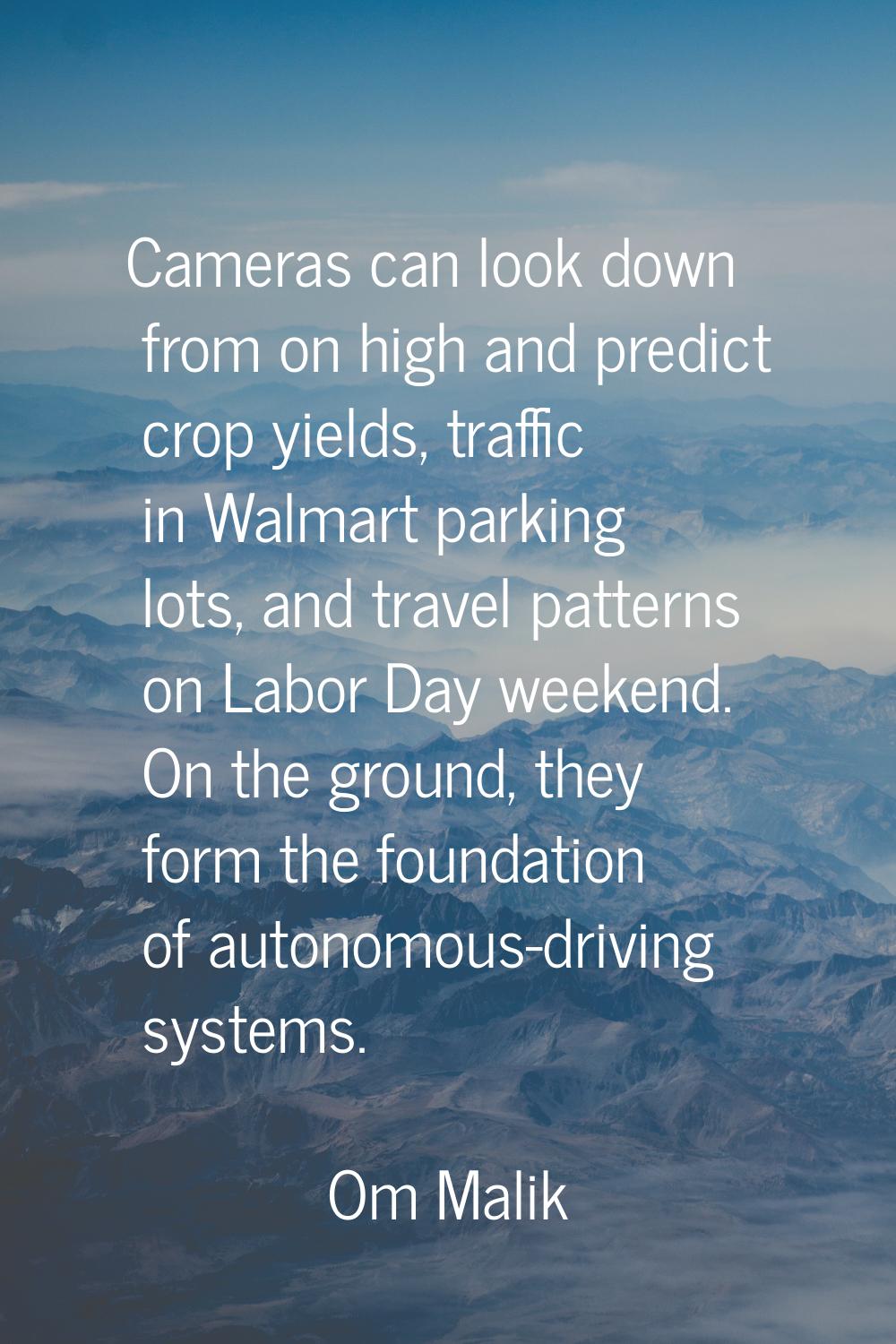 Cameras can look down from on high and predict crop yields, traffic in Walmart parking lots, and tr