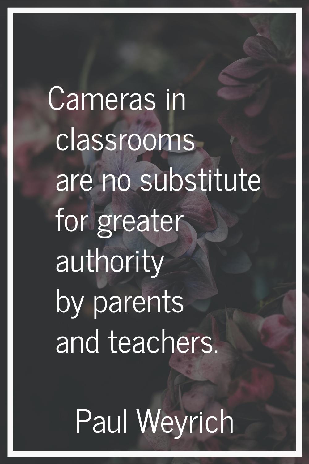 Cameras in classrooms are no substitute for greater authority by parents and teachers.