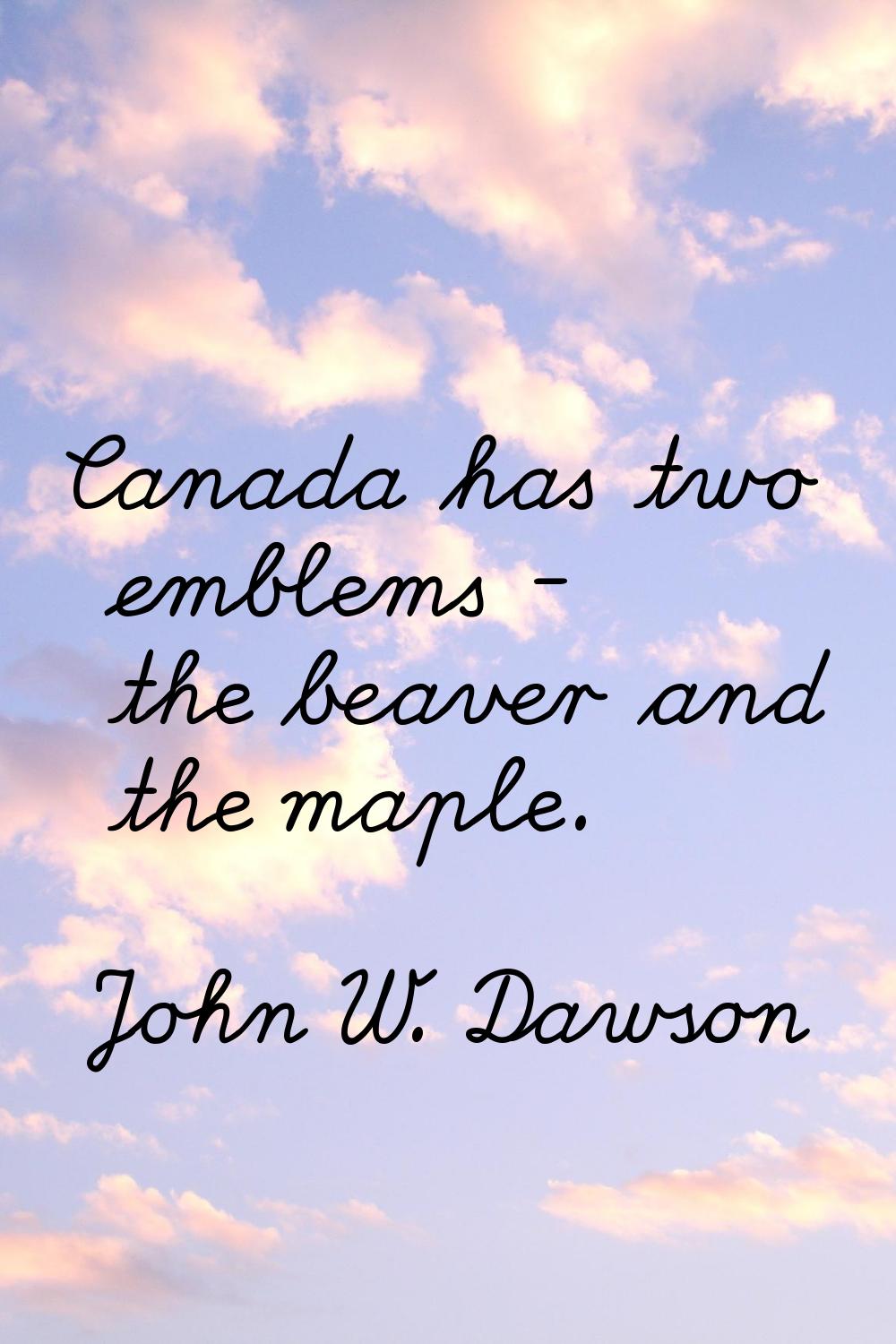 Canada has two emblems - the beaver and the maple.