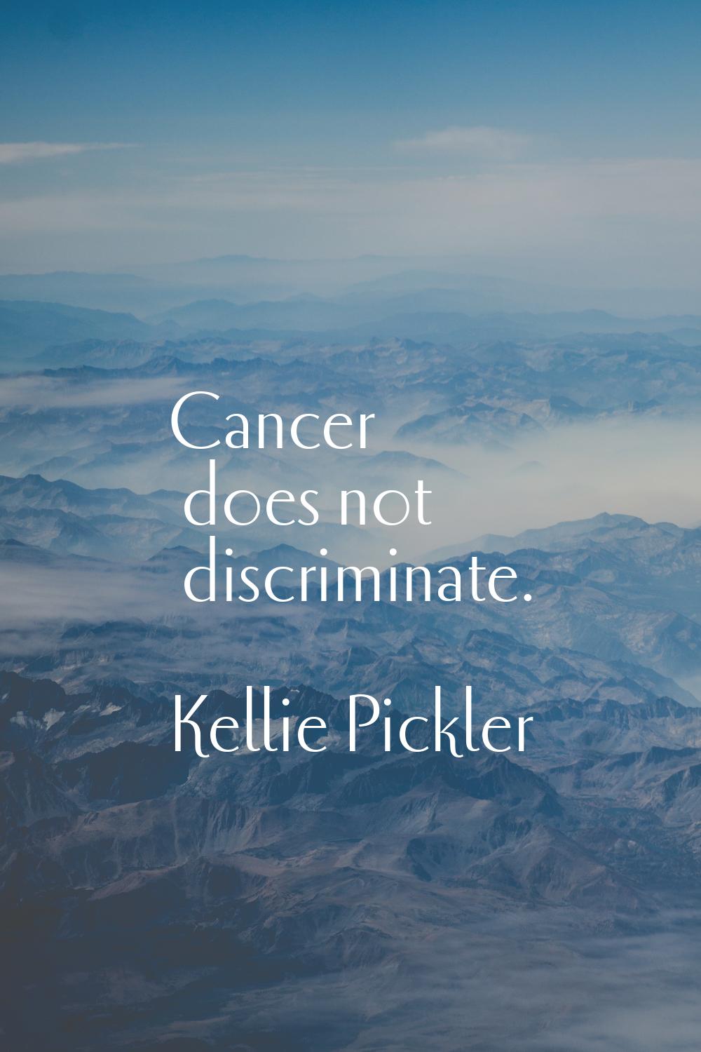 Cancer does not discriminate.