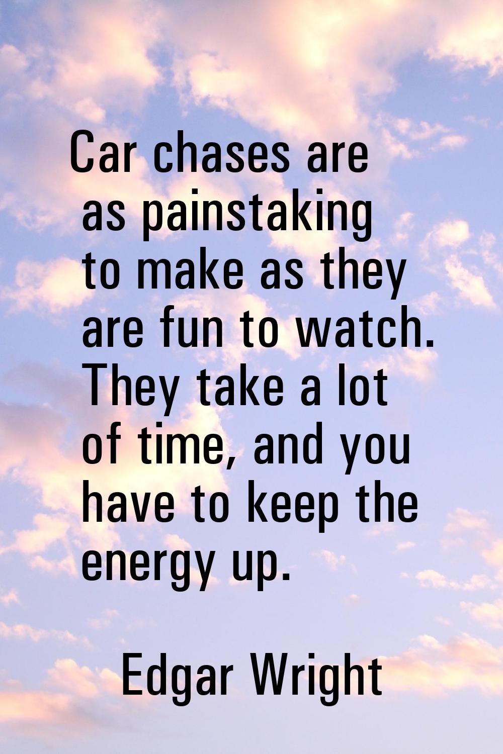 Car chases are as painstaking to make as they are fun to watch. They take a lot of time, and you ha