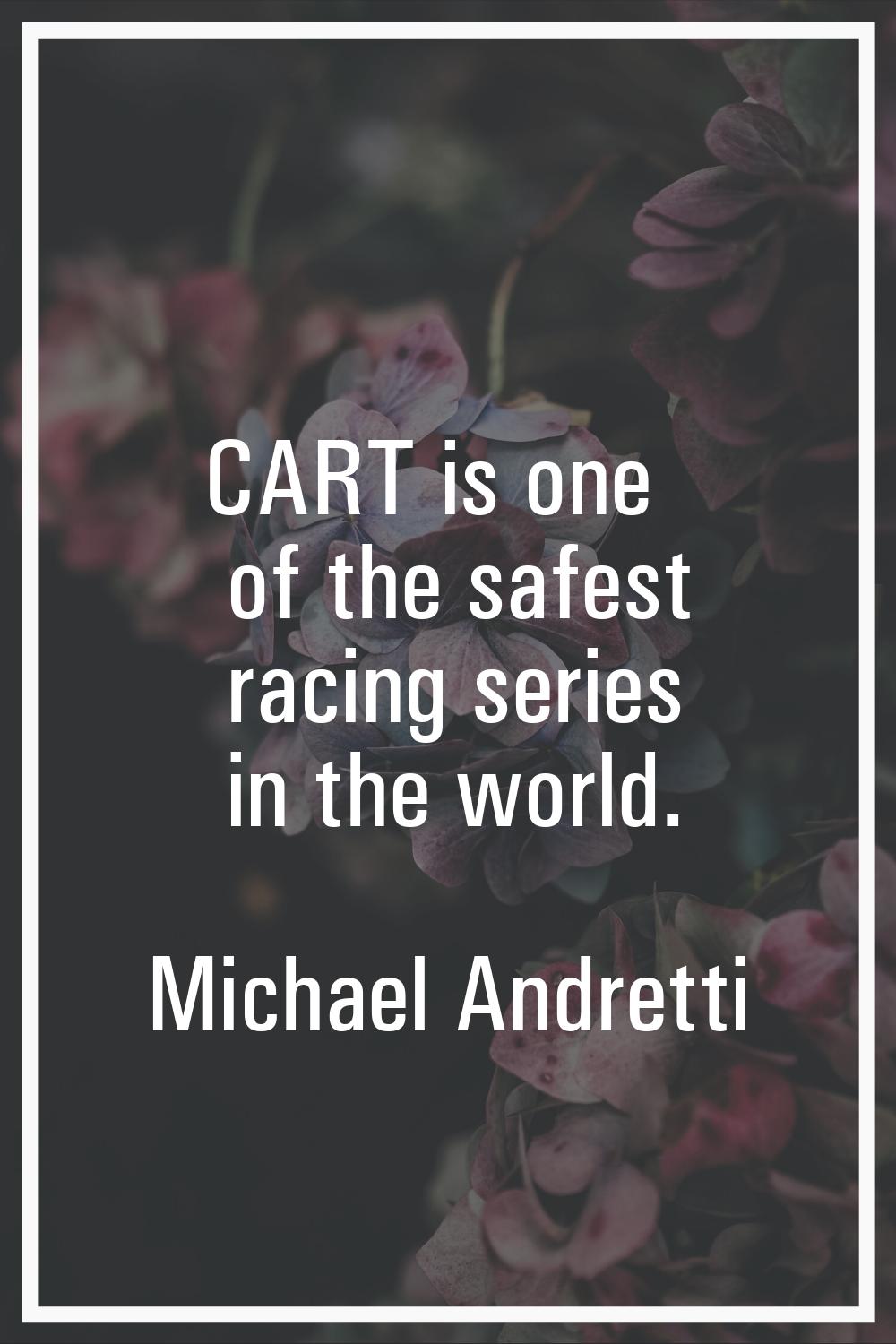 CART is one of the safest racing series in the world.