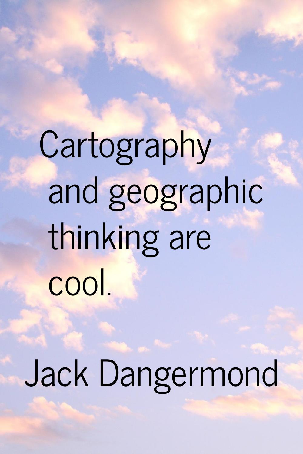 Cartography and geographic thinking are cool.