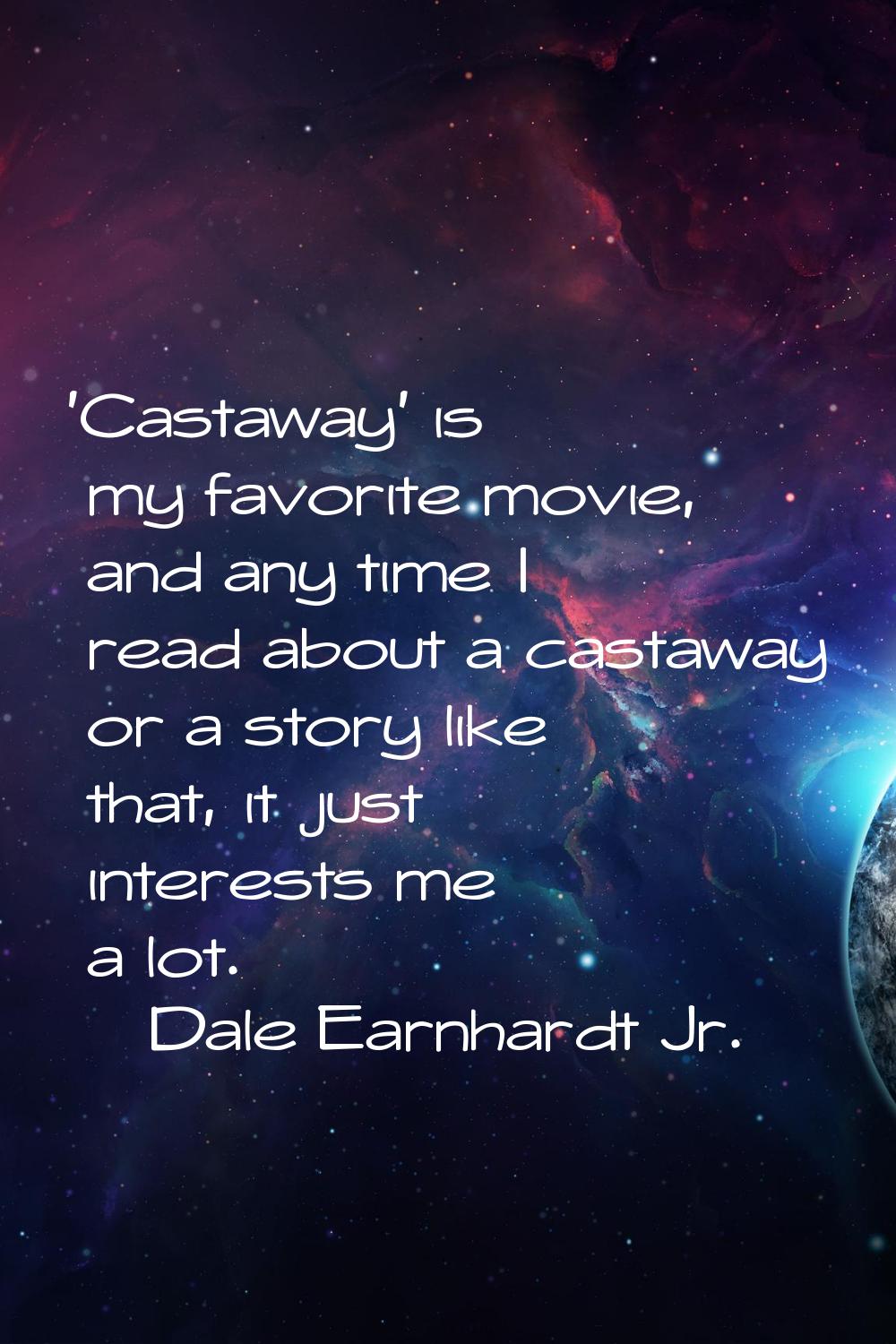'Castaway' is my favorite movie, and any time I read about a castaway or a story like that, it just