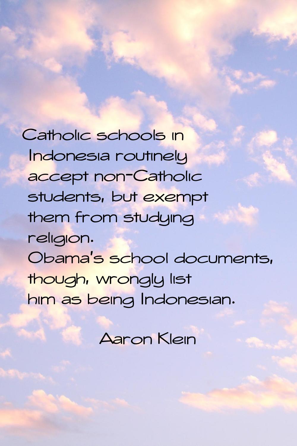 Catholic schools in Indonesia routinely accept non-Catholic students, but exempt them from studying