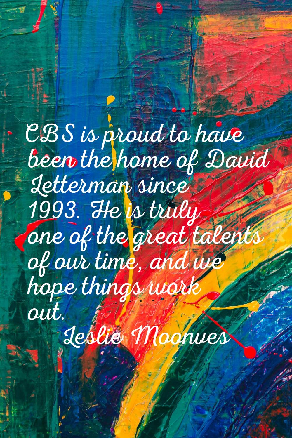 CBS is proud to have been the home of David Letterman since 1993. He is truly one of the great tale