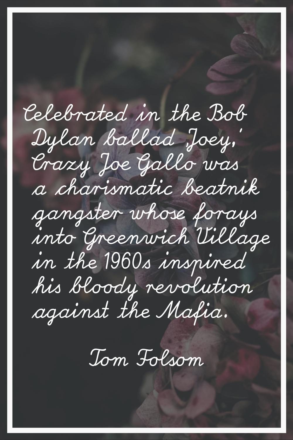 Celebrated in the Bob Dylan ballad 'Joey,' Crazy Joe Gallo was a charismatic beatnik gangster whose