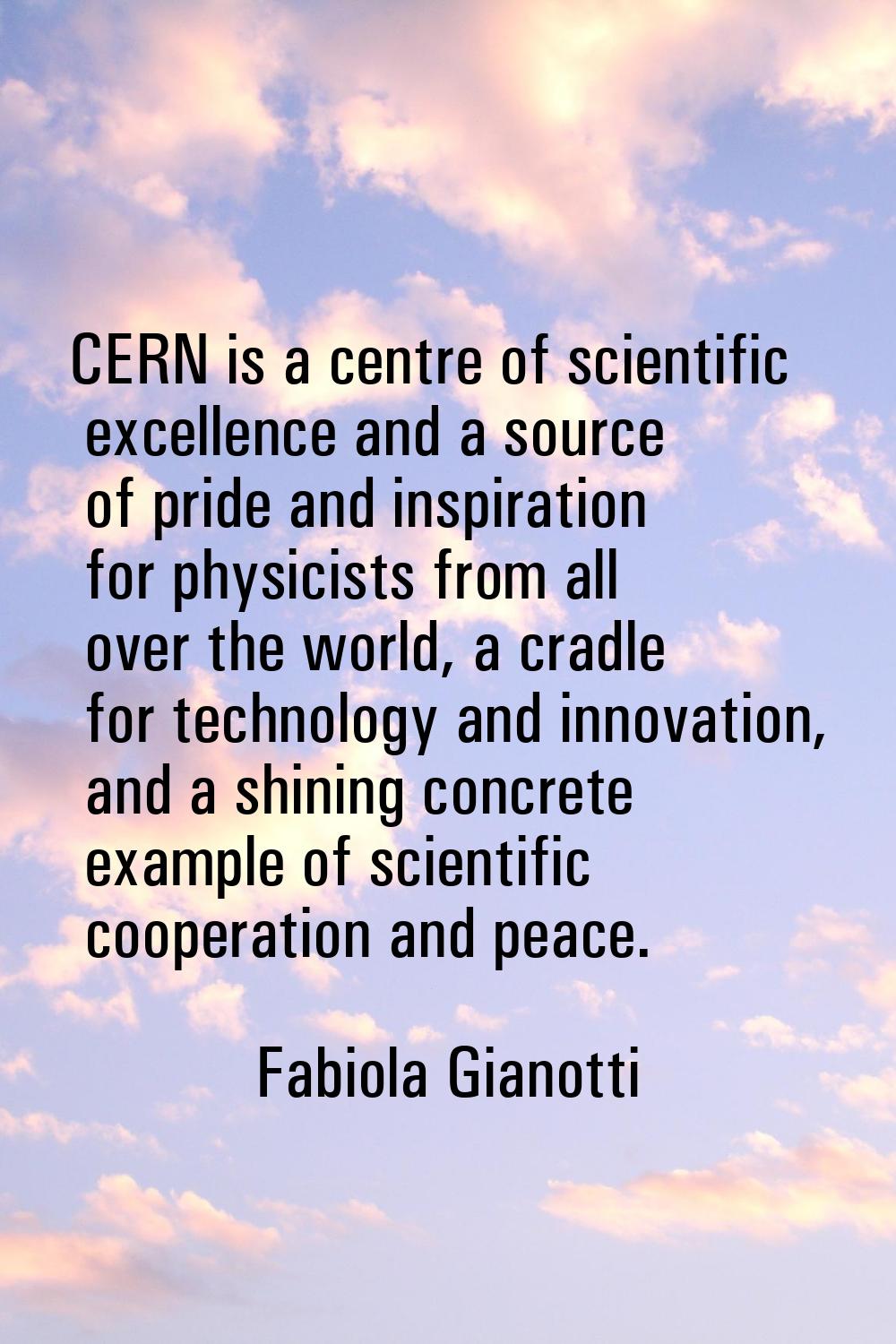 CERN is a centre of scientific excellence and a source of pride and inspiration for physicists from