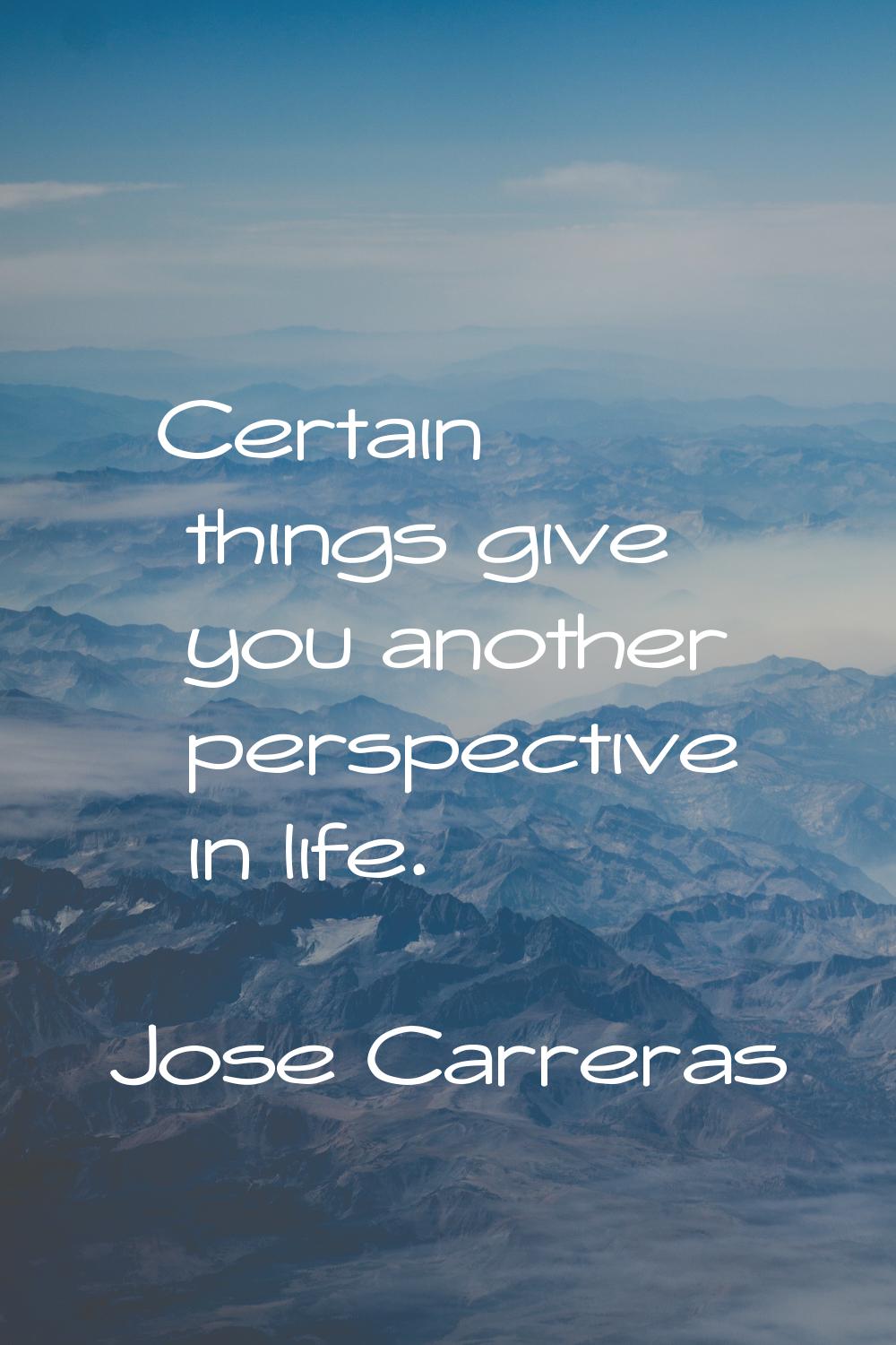 Certain things give you another perspective in life.