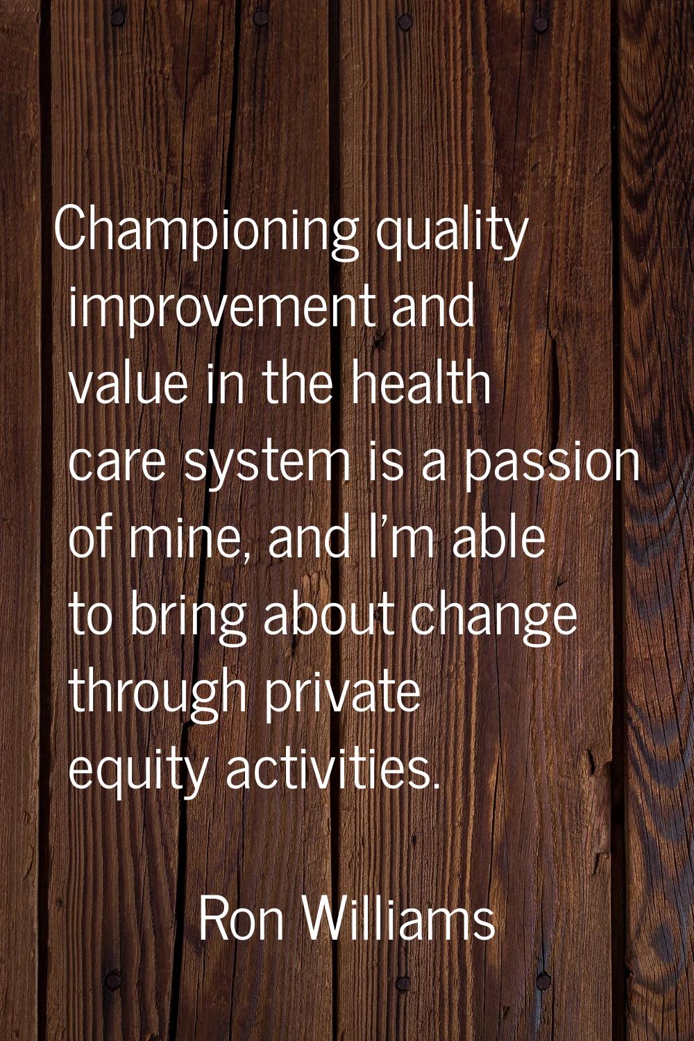 Championing quality improvement and value in the health care system is a passion of mine, and I'm a