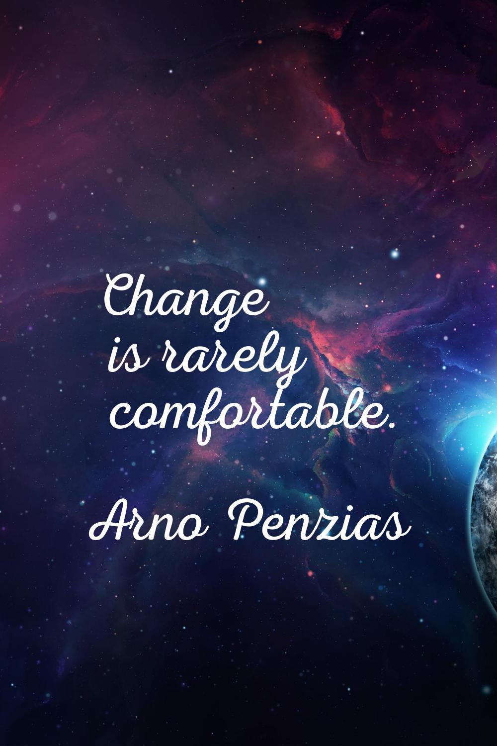 Change is rarely comfortable.