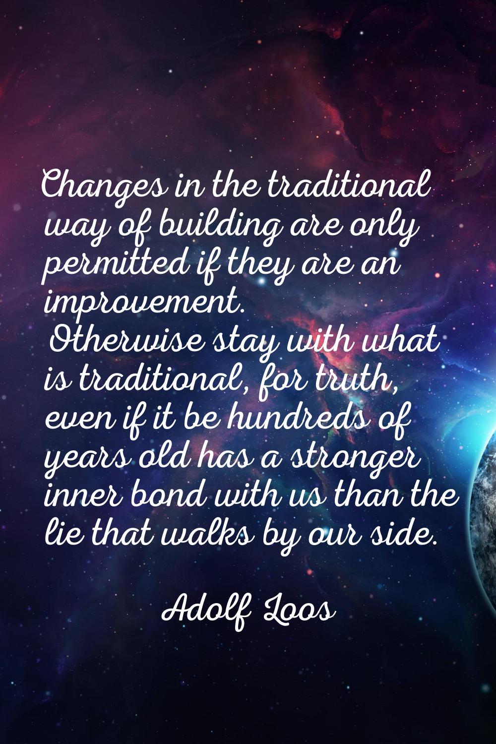 Changes in the traditional way of building are only permitted if they are an improvement. Otherwise