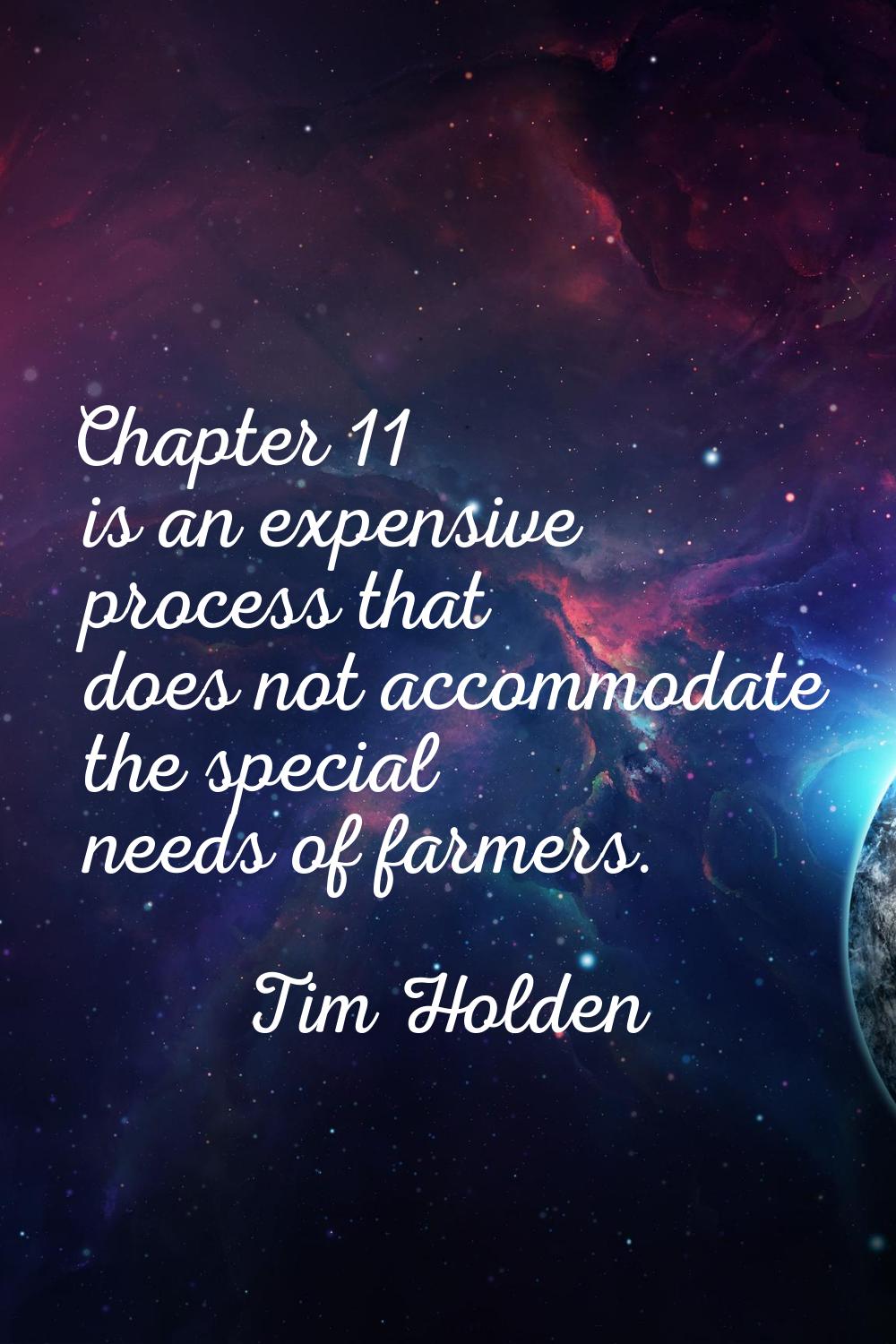 Chapter 11 is an expensive process that does not accommodate the special needs of farmers.
