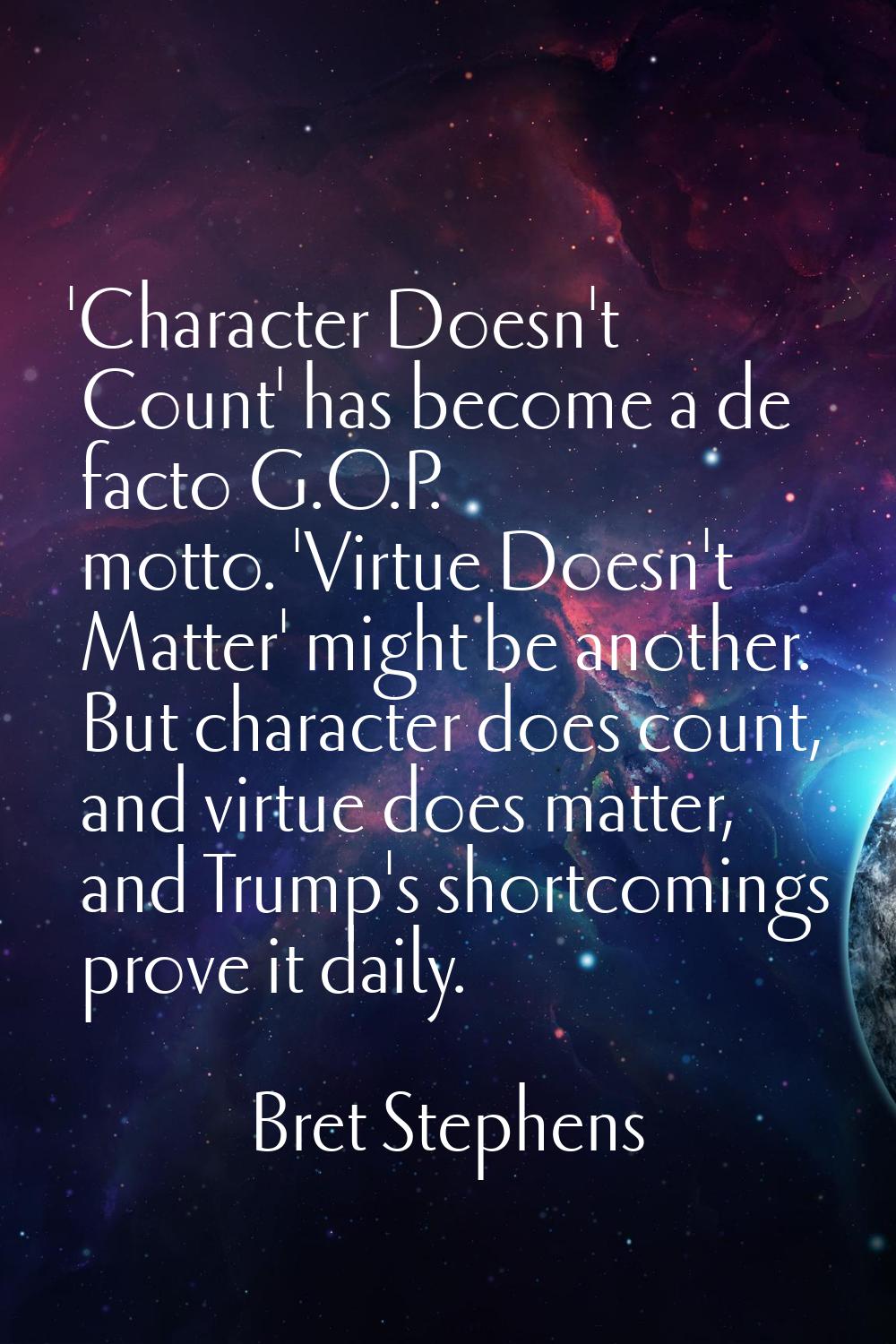 'Character Doesn't Count' has become a de facto G.O.P. motto. 'Virtue Doesn't Matter' might be anot