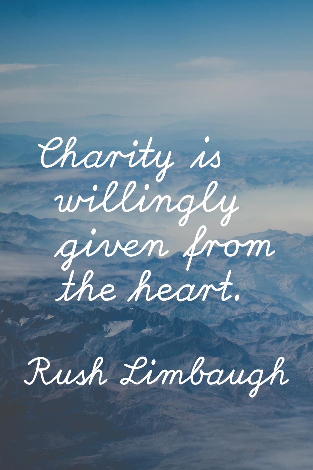 Charity is willingly given from the heart.