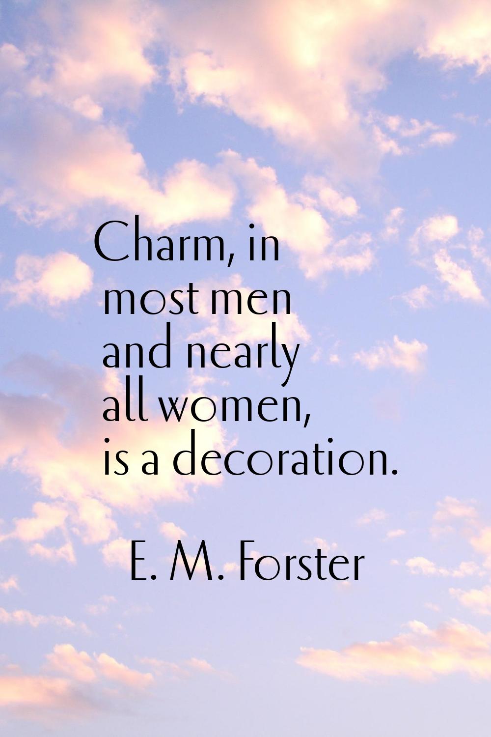 Charm, in most men and nearly all women, is a decoration.
