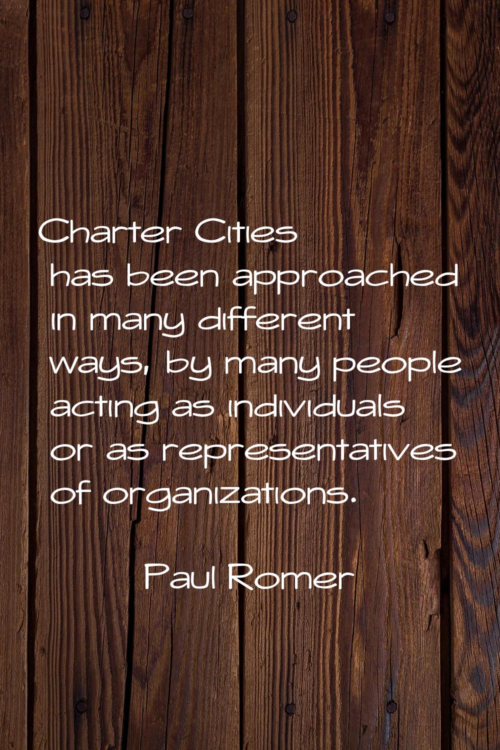 Charter Cities has been approached in many different ways, by many people acting as individuals or 
