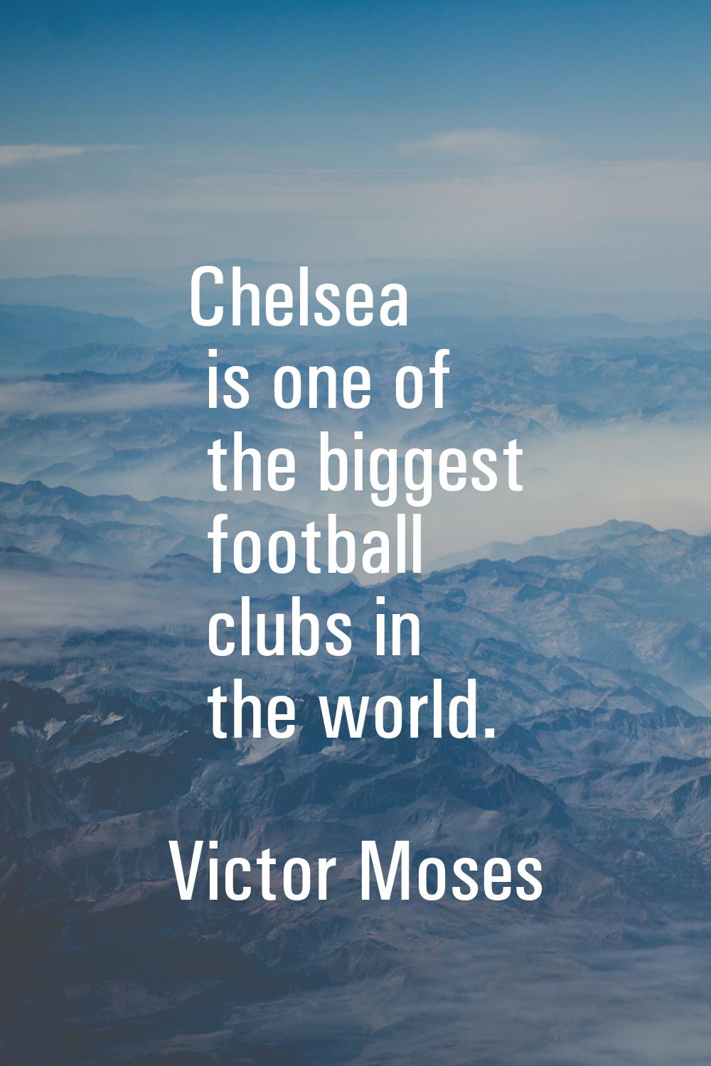 Chelsea is one of the biggest football clubs in the world.