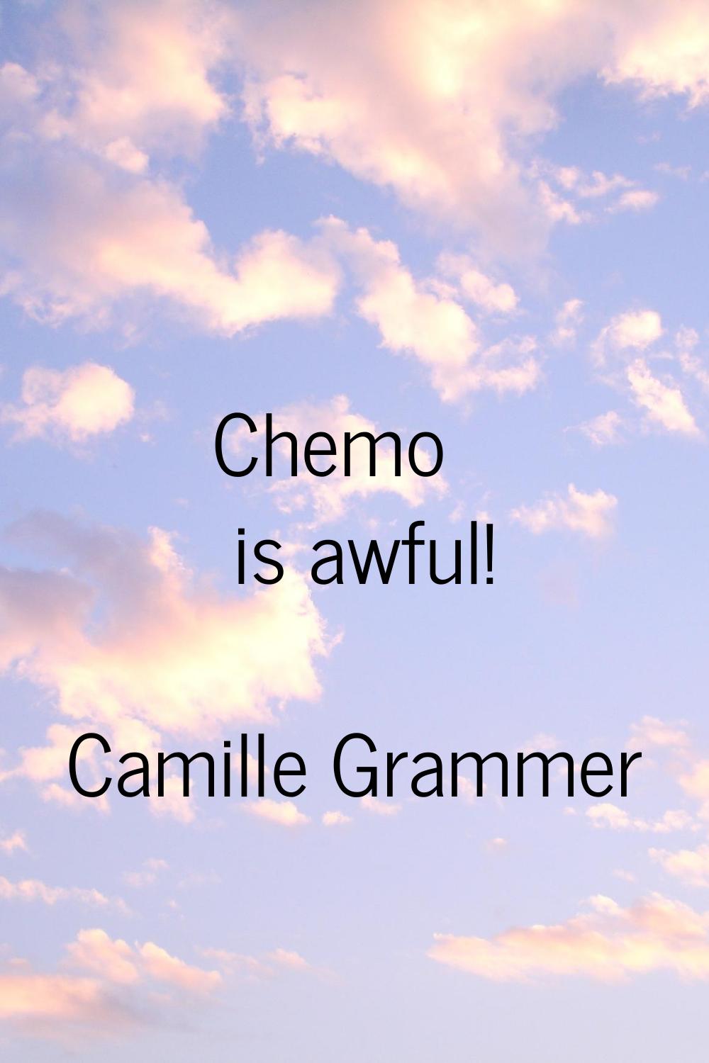 Chemo is awful!