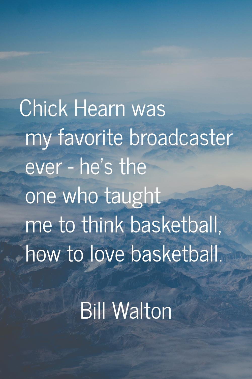 Chick Hearn was my favorite broadcaster ever - he's the one who taught me to think basketball, how 