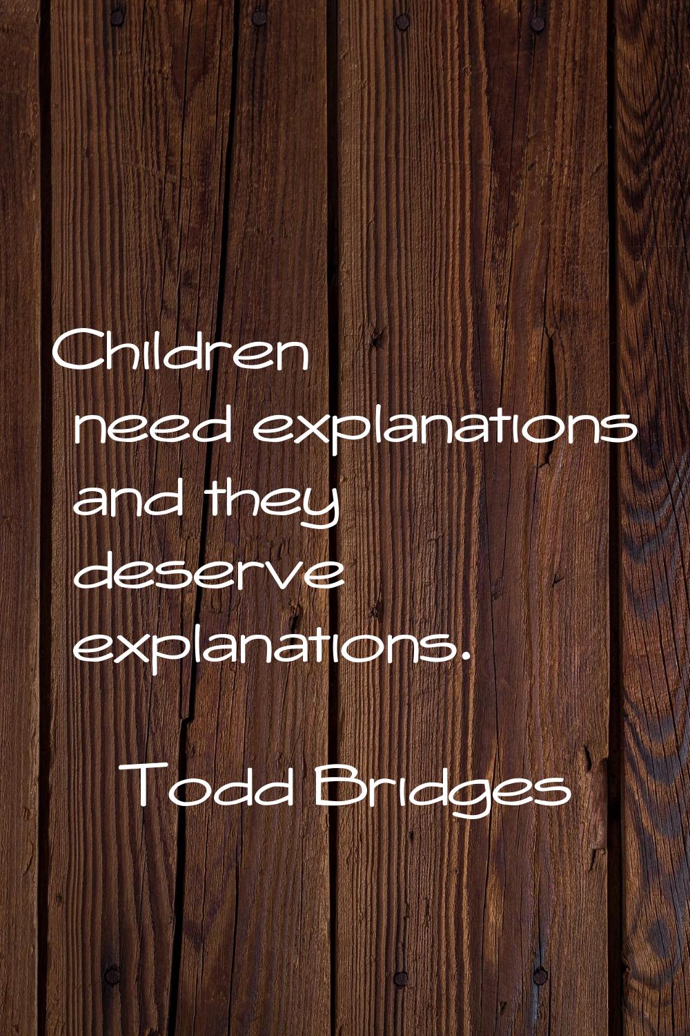 Children need explanations and they deserve explanations.